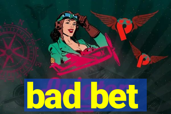 bad bet